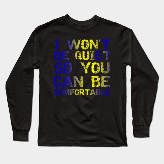 I Won't Be Quiet So You Can Be Comfortable, Save Our Children, End Human Trafficking Long Sleeve T-Shirt by JustBeSatisfied